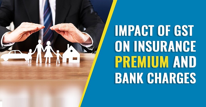 Impact of GST on Insurance Premium and Bank Charges Concept.